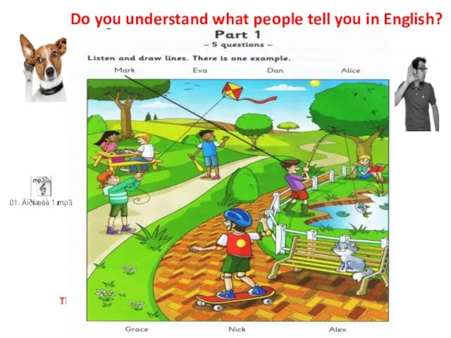 Do you understand what people tell you in English? (Listening skills) This