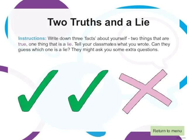 Two Truths and a Lie Instructions: Write down three ‘facts’ about yourself