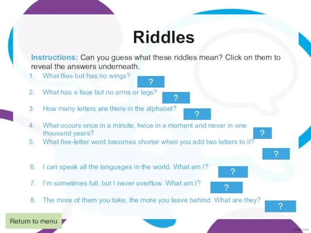 Riddles Instructions: Can you guess what these riddles mean? Click on them