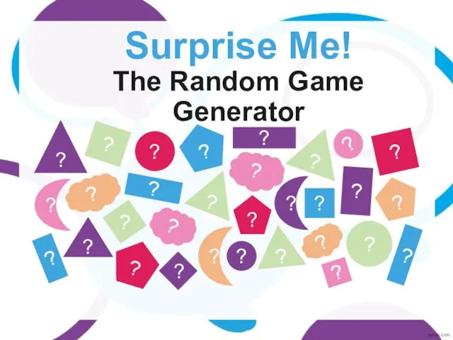Surprise Me! The Random Game Generator ? ? ? ? ? ?
