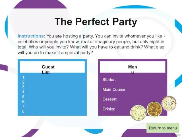 The Perfect Party Instructions: You are hosting a party. You can invite