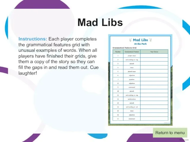 Mad Libs Instructions: Each player completes the grammatical features grid with unusual