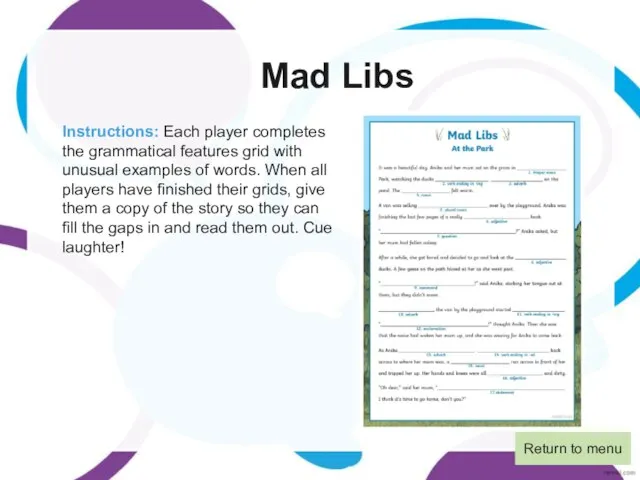 Mad Libs Instructions: Each player completes the grammatical features grid with unusual