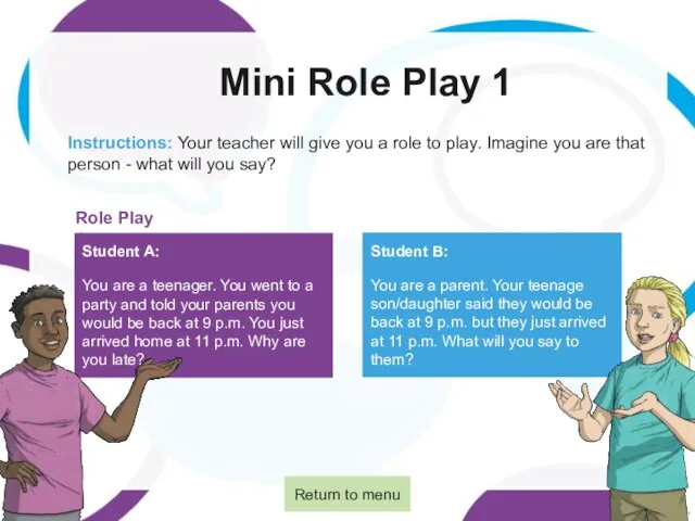 Mini Role Play 1 Instructions: Your teacher will give you a role
