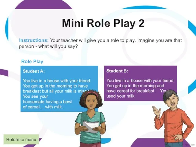 Mini Role Play 2 Instructions: Your teacher will give you a role