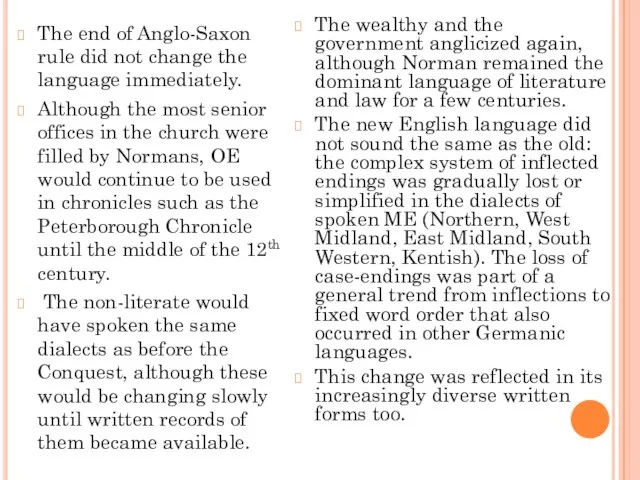The end of Anglo-Saxon rule did not change the language immediately. Although