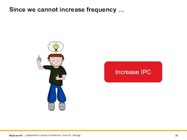 Since we cannot increase frequency … Increase IPC Advanced Computer Architecture. Smruti R. Sarangi