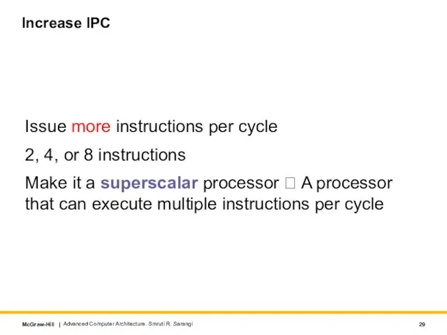 Increase IPC Issue more instructions per cycle 2, 4, or 8 instructions