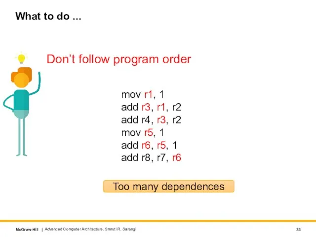 What to do ... Don’t follow program order Too many dependences mov