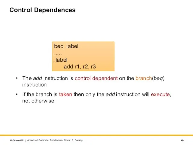 Control Dependences The add instruction is control dependent on the branch(beq) instruction