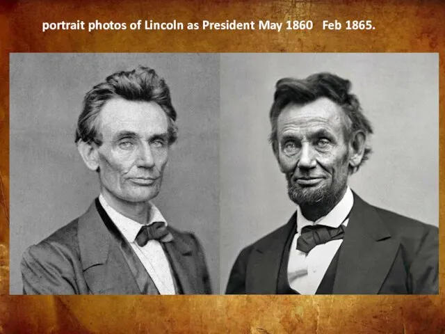 portrait photos of Lincoln as President May 1860 Feb 1865.