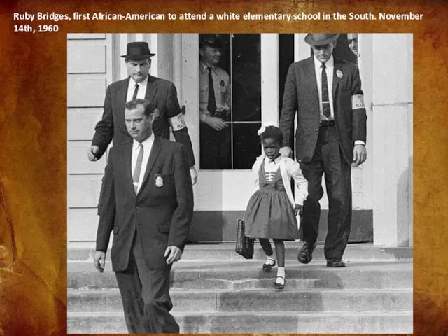 Ruby Bridges, first African-American to attend a white elementary school in the South. November 14th, 1960