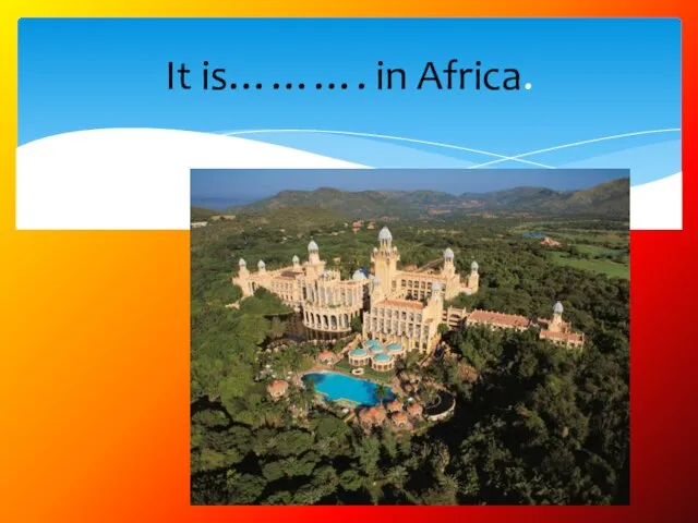 It is………. in Africa.