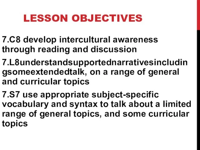 LESSON OBJECTIVES 7.C8 develop intercultural awareness through reading and discussion 7.L8understandsupportednarrativesincludingsomeextendedtalk, on