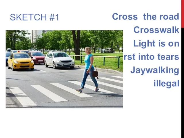 SKETCH #1 Cross the road Crosswalk Light is on Burst into tears Jaywalking illegal