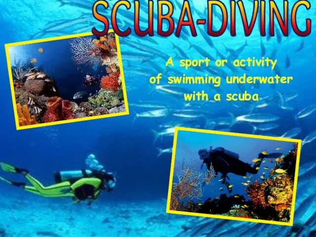 SCUBA-DIVING A sport or activity of swimming underwater with a scuba