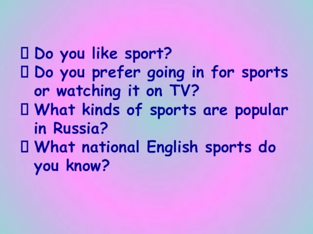 Do you like sport? Do you prefer going in for sports or