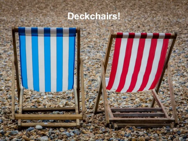 Deckchairs!