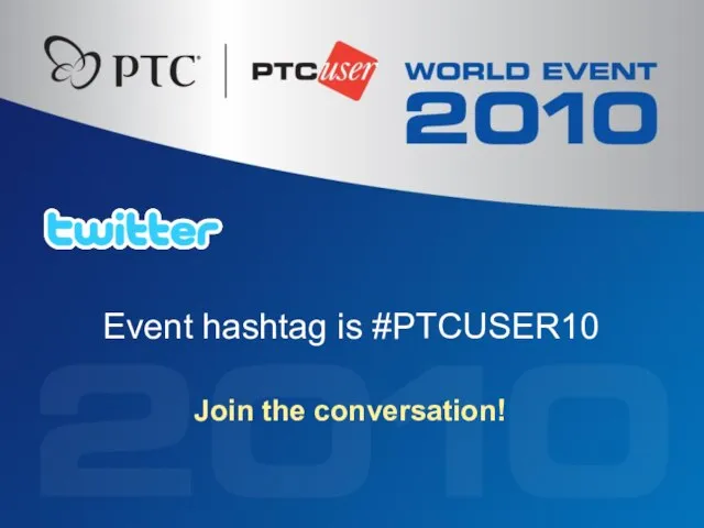 Join the conversation! Event hashtag is #PTCUSER10