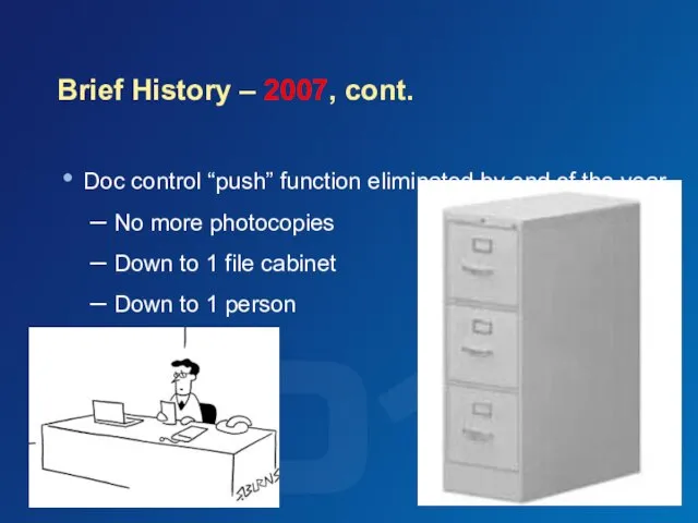 Brief History – 2007, cont. Doc control “push” function eliminated by end