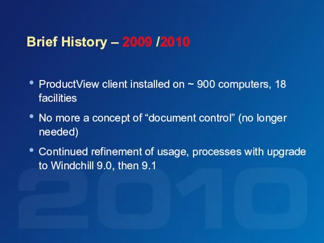 Brief History – 2009 /2010 ProductView client installed on ~ 900 computers,