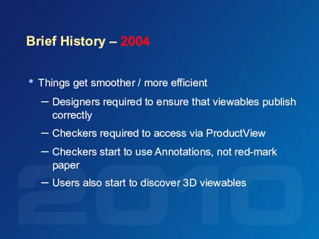 Brief History – 2004 Things get smoother / more efficient Designers required