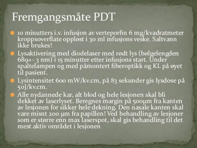 10 minutters i.v. infusjon av verteporfin 6 mg/kvadratmeter kroppsoverflate oppløst i 30