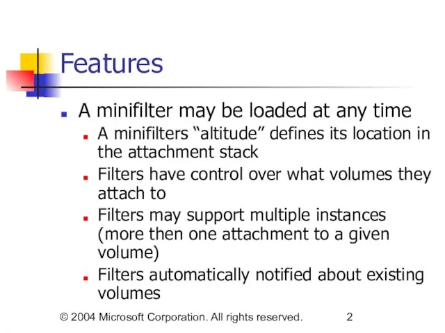 © 2004 Microsoft Corporation. All rights reserved. Features A minifilter may be