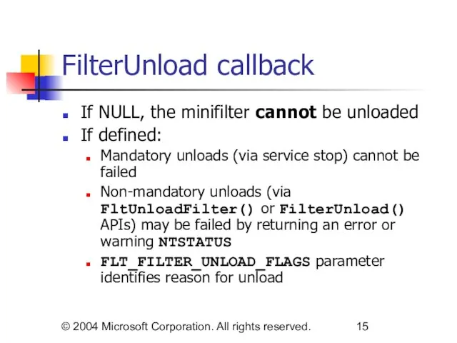 © 2004 Microsoft Corporation. All rights reserved. FilterUnload callback If NULL, the