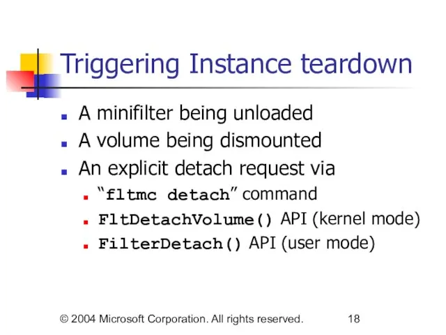 © 2004 Microsoft Corporation. All rights reserved. Triggering Instance teardown A minifilter