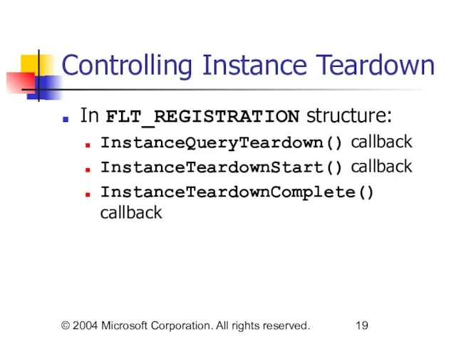 © 2004 Microsoft Corporation. All rights reserved. Controlling Instance Teardown In FLT_REGISTRATION