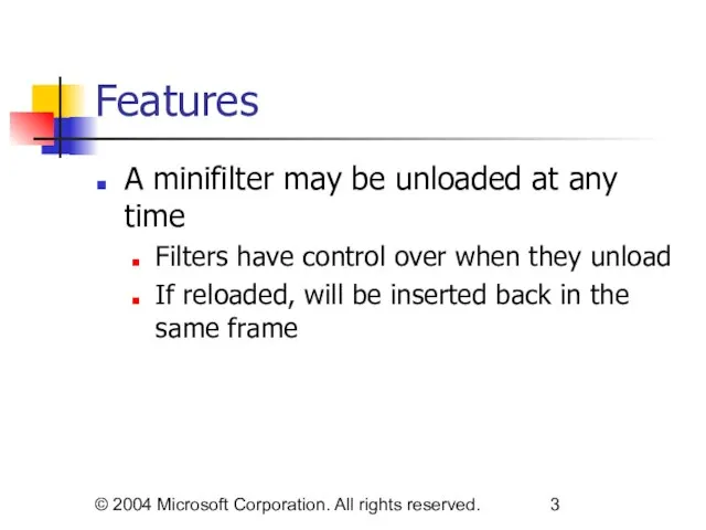 © 2004 Microsoft Corporation. All rights reserved. Features A minifilter may be