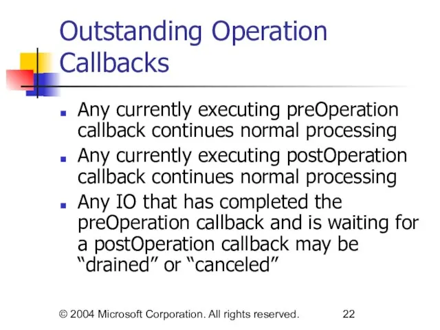 © 2004 Microsoft Corporation. All rights reserved. Outstanding Operation Callbacks Any currently