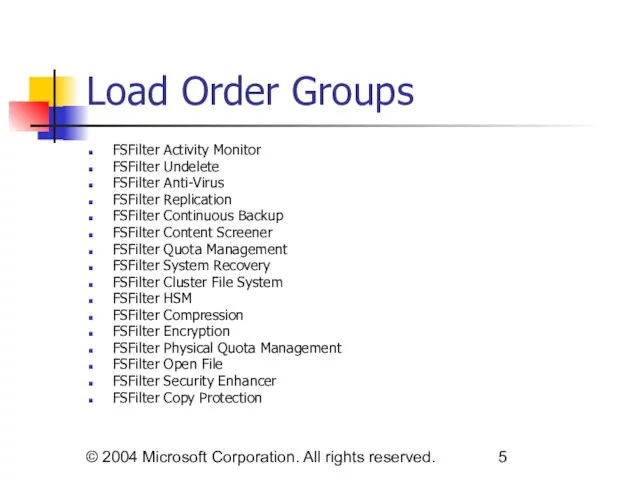 © 2004 Microsoft Corporation. All rights reserved. Load Order Groups FSFilter Activity