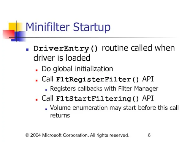 © 2004 Microsoft Corporation. All rights reserved. Minifilter Startup DriverEntry() routine called