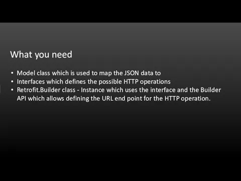 What you need Model class which is used to map the JSON