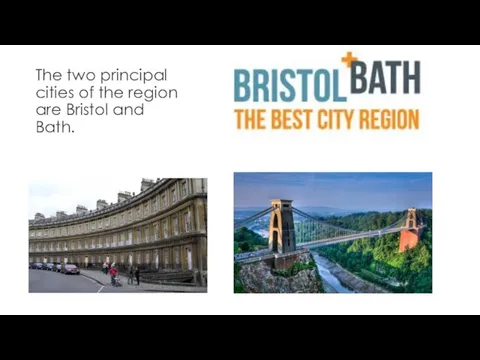 The two principal cities of the region are Bristol and Bath.
