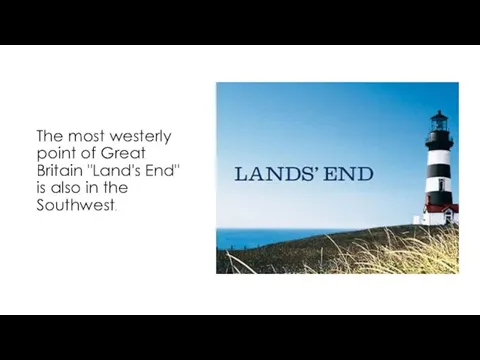 The most westerly point of Great Britain "Land's End" is also in the Southwest.