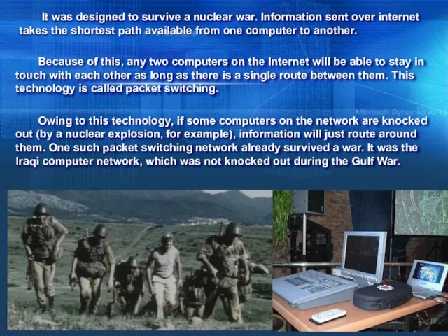 It was designed to survive a nuclear war. Information sent over internet