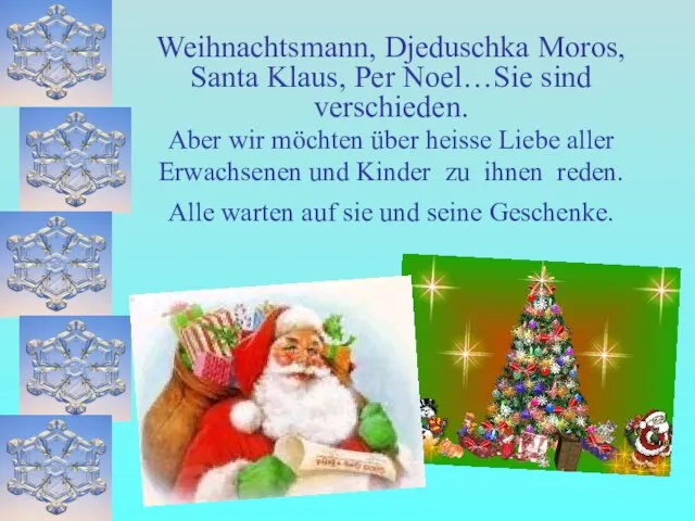 Weihnachtsmann, Djeduschka Moros, Santa Klaus, Per Noel…Sie sind verschieden. Aber wir möchten