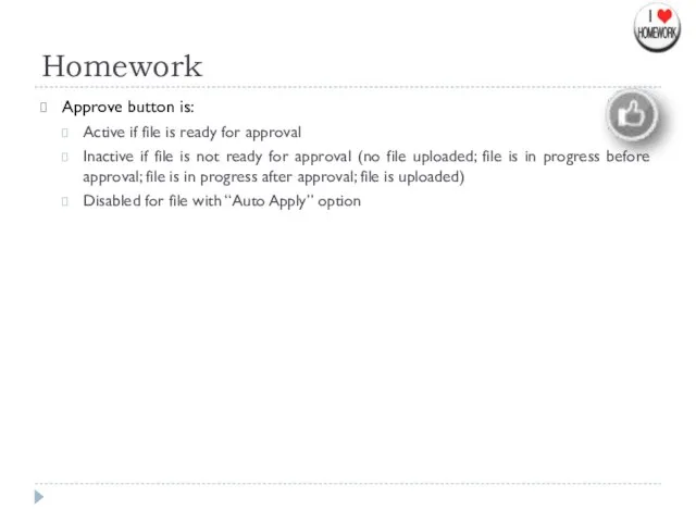 Homework Approve button is: Active if file is ready for approval Inactive