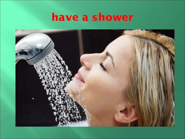 have a shower