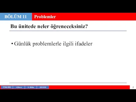 Bu ünitede neler öğreneceksiniz? Günlük problemlerle ilgili ifadeler BÖLÜM 11 Problemler