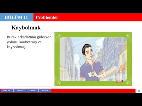 Kaybolmak BÖLÜM 11 Problemler Burak arkadaşına giderken yolunu kaybetmiş ve kaybolmuş.