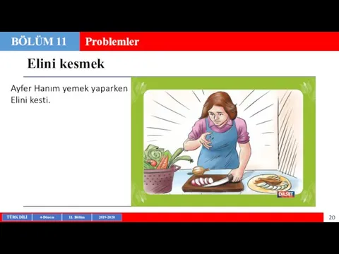 Elini kesmek BÖLÜM 11 Problemler Ayfer Hanım yemek yaparken Elini kesti.