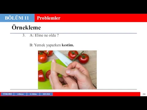 Örnekleme BÖLÜM 11 Problemler A: Eline ne oldu ? B: Yemek yaparken kestim.