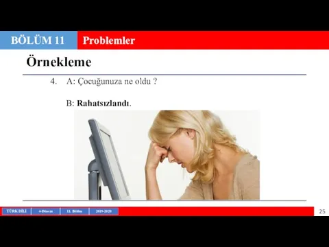 Örnekleme BÖLÜM 11 Problemler A: Çocuğunuza ne oldu ? B: Rahatsızlandı.