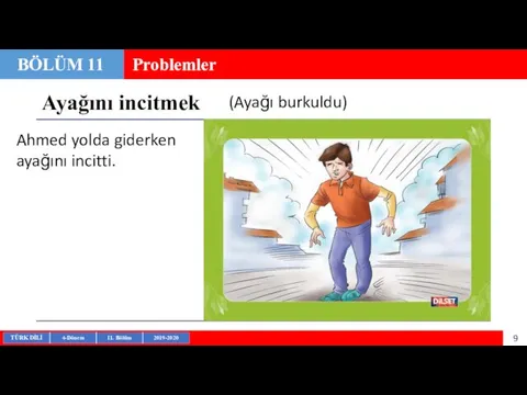 Ayağını incitmek BÖLÜM 11 Problemler (Ayağı burkuldu) Ahmed yolda giderken ayağını incitti.