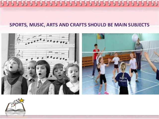 SPORTS, MUSIC, ARTS AND CRAFTS SHOULD BE MAIN SUBJECTS