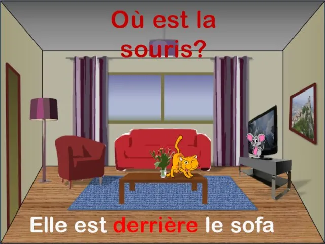 Où est la souris? Elle est derrière le sofa